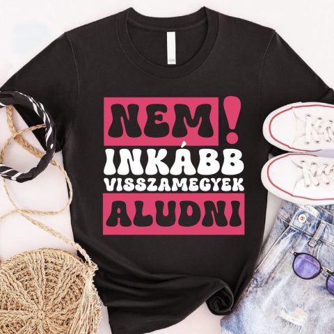 Nem! Inkább visszamegyek aludni rózsaszín feliratos póló