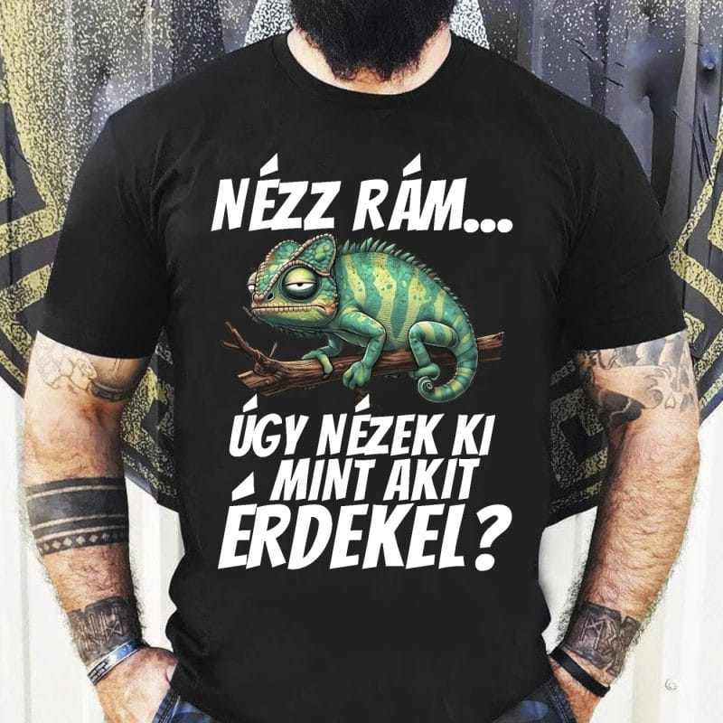 Nézz rám úgy nézek ki mint akit érdekel ? kaméleonos póló