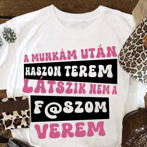 A munkám után haszon terem csajos póló