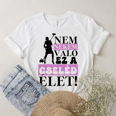 Nem nekem való ez a cseléd élet póló