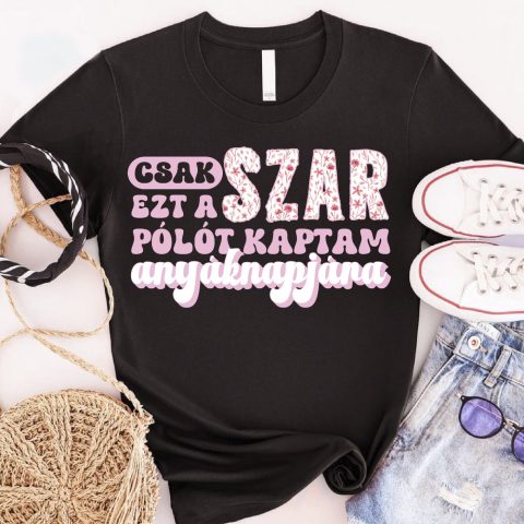 Ezt a szar pólót kaptam anyáknapjára