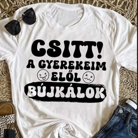 Csitt! A gyerekeim elől bújkálok póló