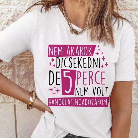 5 perce nem volt hangulatingadozásom póló