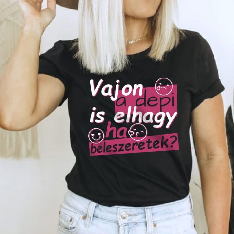 A depi is elhagy ha beleszeretek? póló