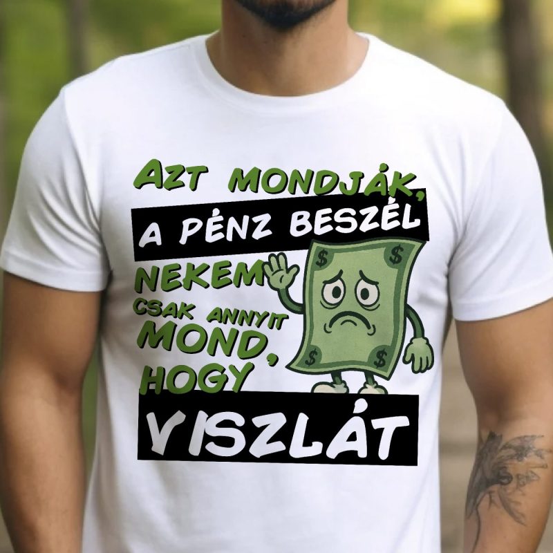 Azt mondják a pénz beszél póló