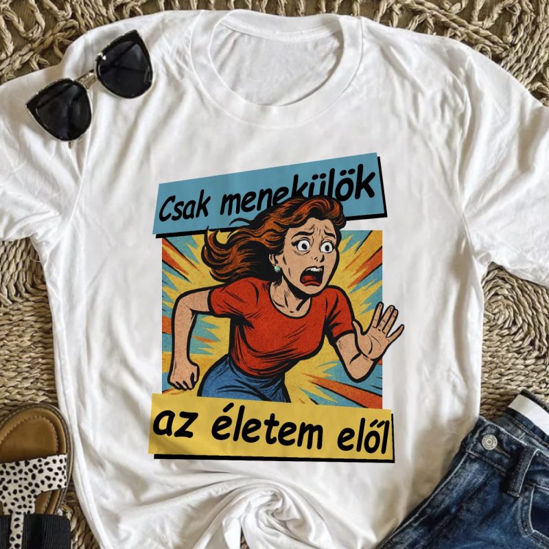 Csak menekülök az életem elől póló