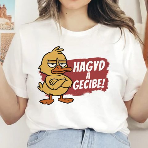 Hagyd a g*cibe kacsás póló