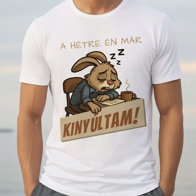 A hétre én már kinyúltam póló