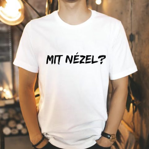 Mit nézel? póló
