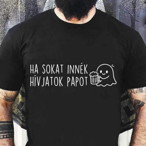 Ha sokat innék hívjatok papot póló