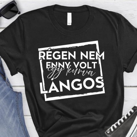 Régen nem ennyi volt egy kurva lángos póló