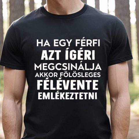 Ha egy férfi azt ígéri megcsinálja póló