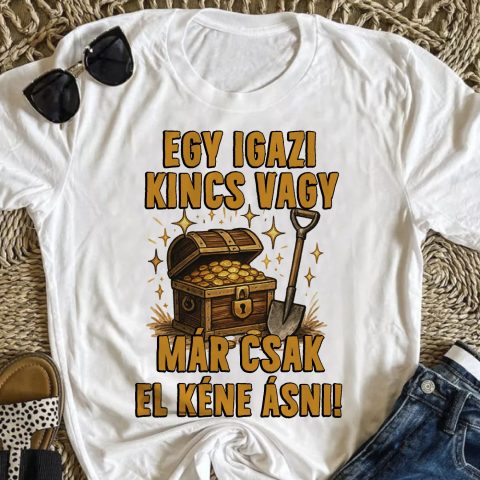 Egy igazi kincs vagy póló