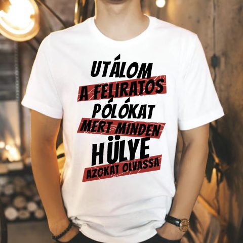 Utálom a feliratos pólókat, mert minden hülye azt hordja