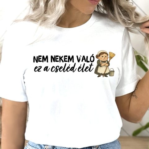 Nem nekem való ez a cseléd élet póló figurával