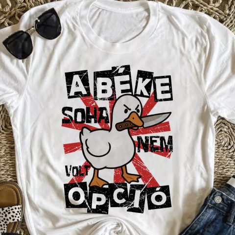 A béke soha nem volt opció kacsás póló