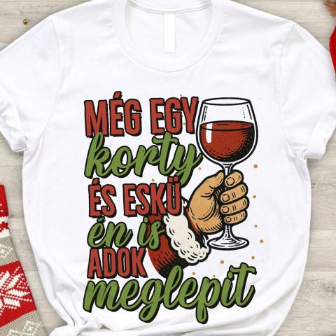 Még egy korty és eskü én is adok meglepit póló vagy pulcsi