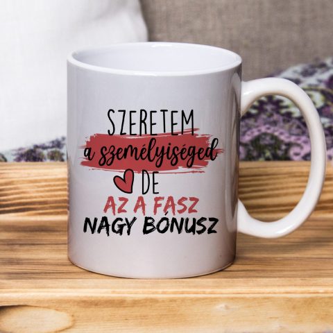 Szeretem a személyiséged, de az a fasz bögre