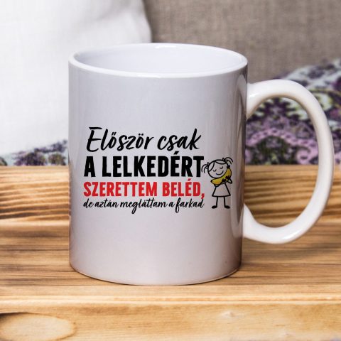 Először csak a lelkedért szerettem beléd, de aztán megláttam a farkad bögre