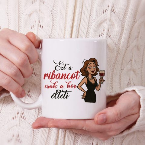 Ezt a ribancot csak a bor élteti bögre