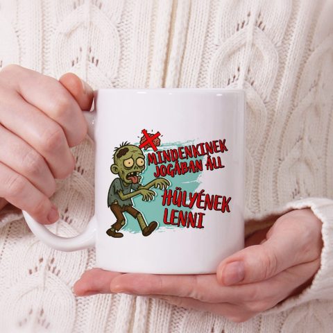 Mindenkinek jogában áll hülyének lenni zombis bögre