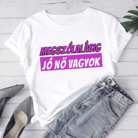 Megszólalásig jó nő vagyok póló vagy pulcsi