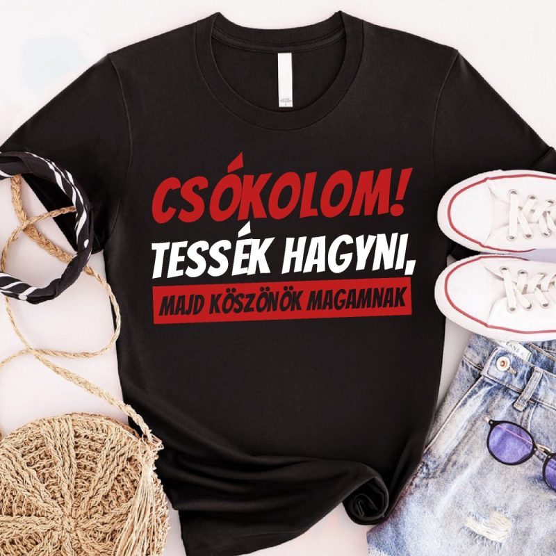 Csókolom, tessék hagyni majd köszönök magamnak póló vagy pulcsi