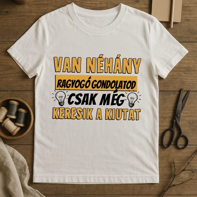 Van néhány ragyogó gondolatod póló vagy pulcsi