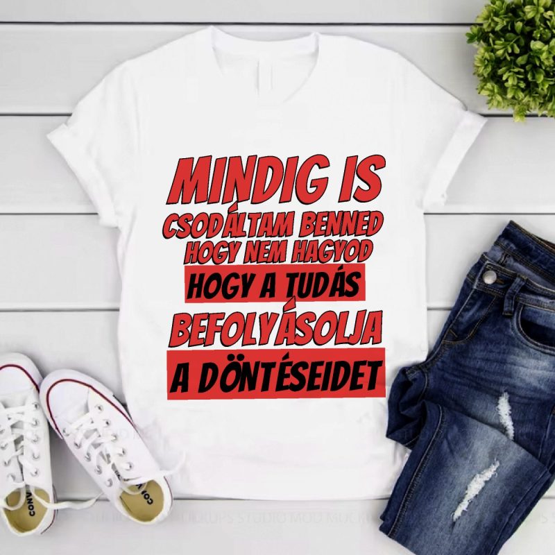 Mindig is csodáltam benned póló vagy pulcsi