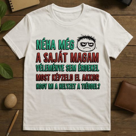 Néha még a saját magam véleménye póló vagy pulcsi