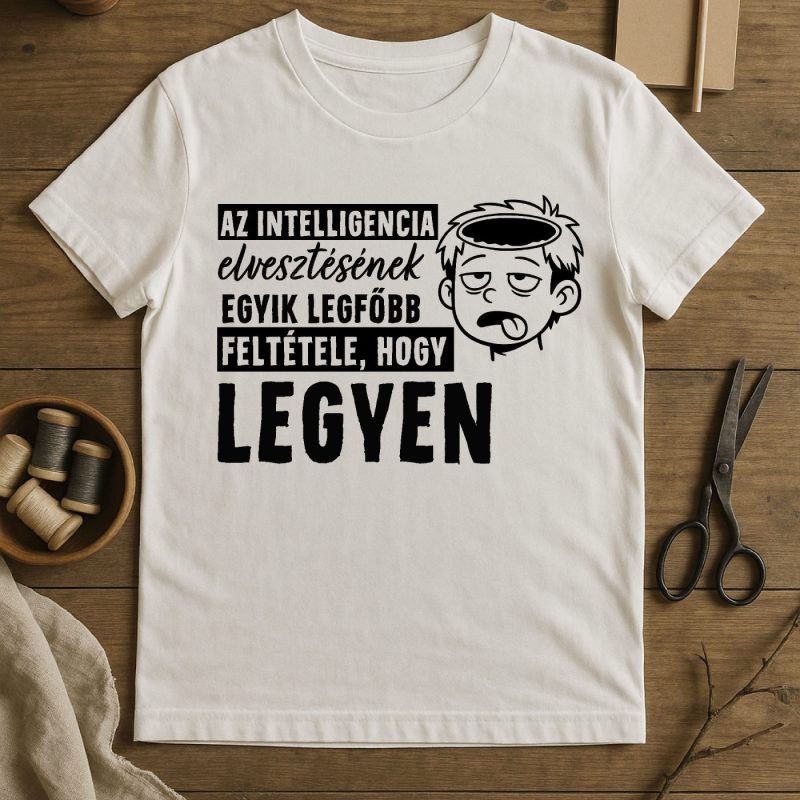 Az intelligencia elvesztésének egyik legfőbb feltétele póló vagy pulcsi