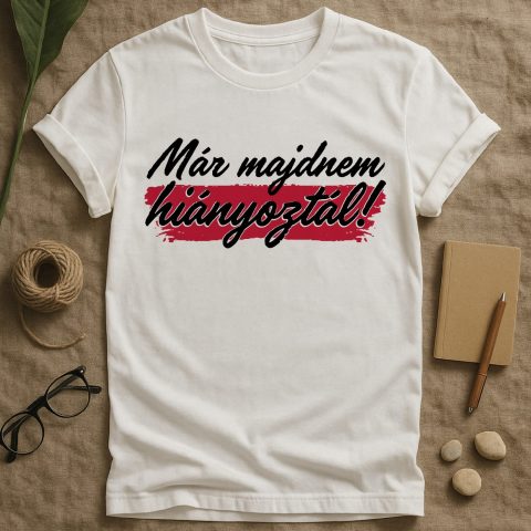 Már majdnem hiányoztál póló vagy pulcsi