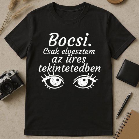 Bocsi, csak elvesztem az üres tekintetedben póló vagy pulcsi
