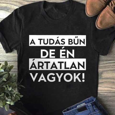A tudás bűn, de én ártatlan vagyok fehér feliratos póló vagy pulcsi