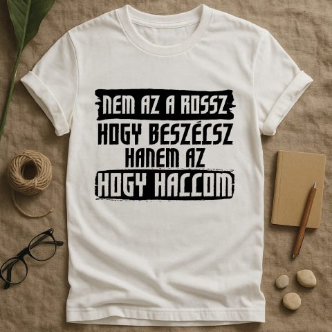 Nem az a rossz hogy hanem az hogy hallom póló vagy pulcsi