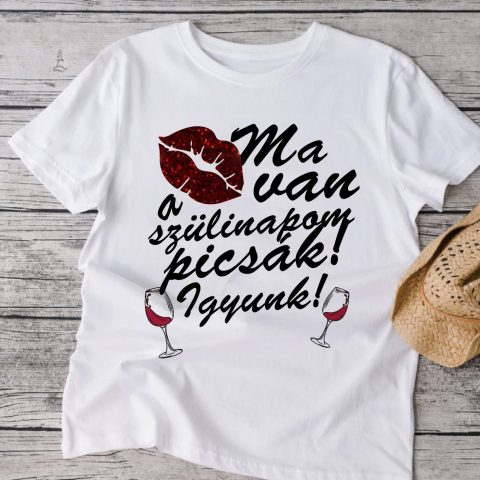 Ma van a szülinapom picsák póló vagy pulcsi