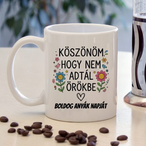 Köszönöm, hogy nem adtál örökbe bögre anyának