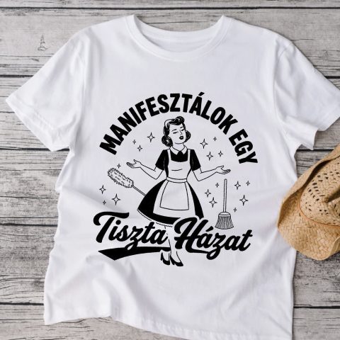 Manifesztálok egy tiszta házat póló vagy pulcsi