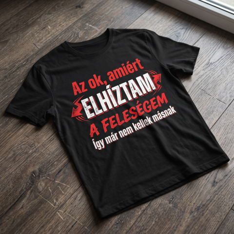 Az ok , amiért elhíztam a feleségem póló
