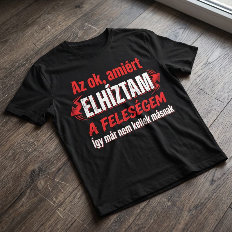 Az ok , amiért elhíztam a feleségem póló