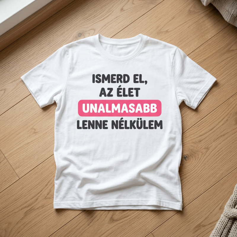 Az élet unalmasabb lenne póló