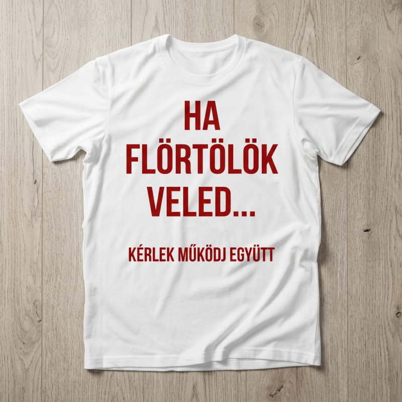 Ha flörtölök veled póló