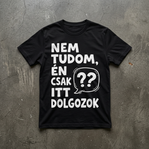 Én csak itt dolgozok póló