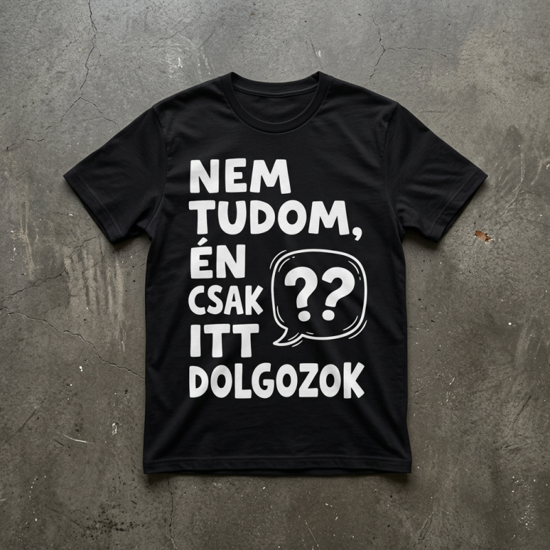 Én csak itt dolgozok póló