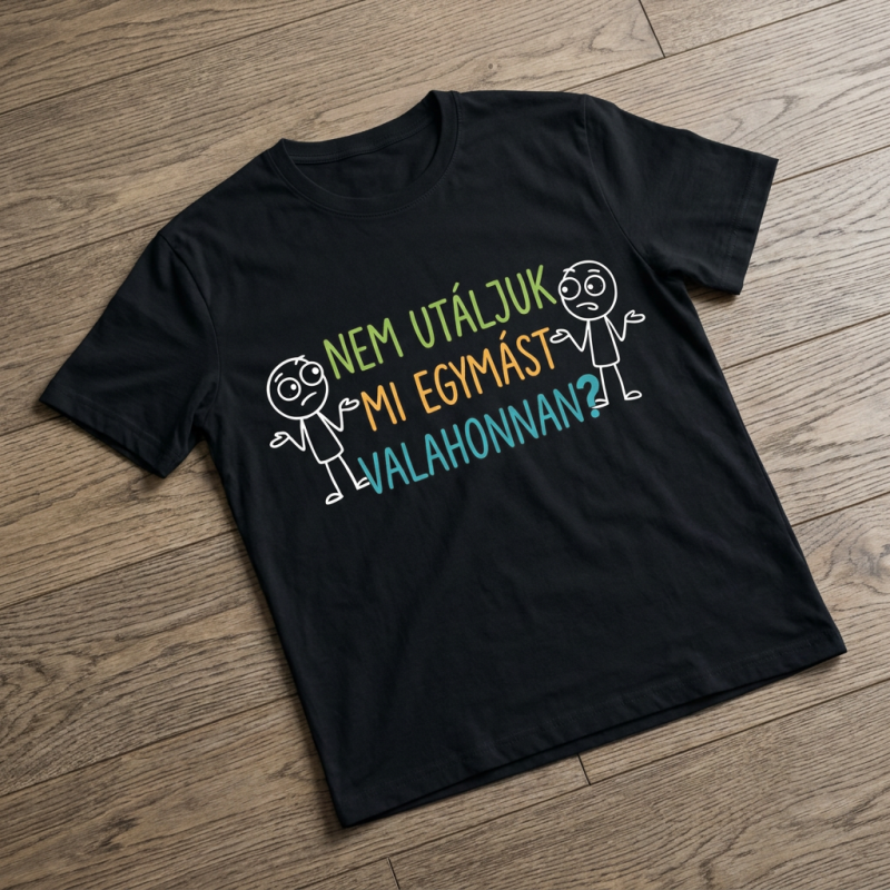 Nem utáljuk mi egymást valahonnan póló