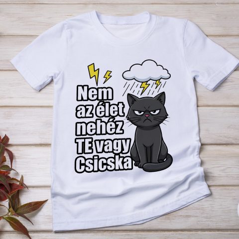 Nem az élet nehéz, te vagy csicska póló, bosszús fekete macskával
