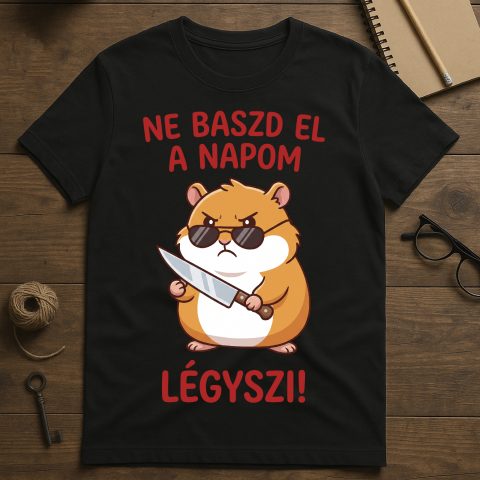 Ne baszd el a napom légyszi póló, mérges hörcsöggel