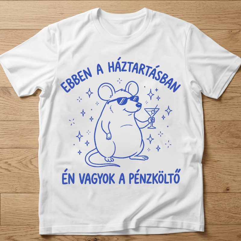Ebben a háztartásban én vagyok a pénzköltő póló, egérrel