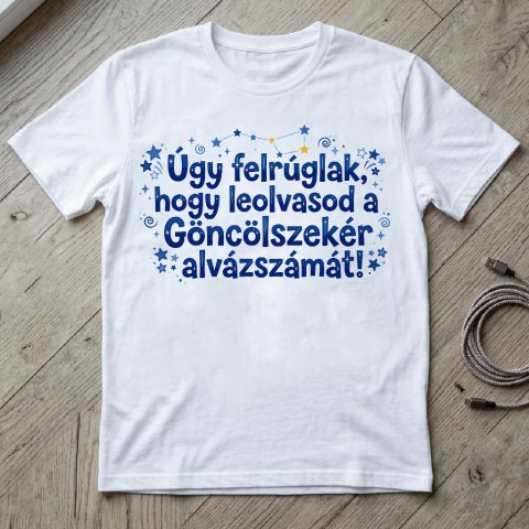 Úgy felrúglak, hogy leolvasod a göncölszekér alvázszámát póló