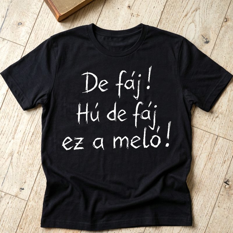 De fáj, hú de fáj ez a meló póló